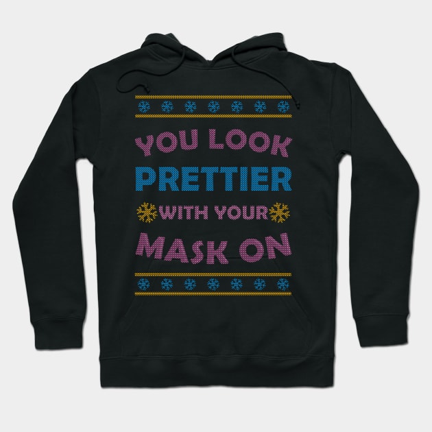 You Look Prettier With Your Mask On / Funny Ugly Sweater Xmas Design Hoodie by leepianti